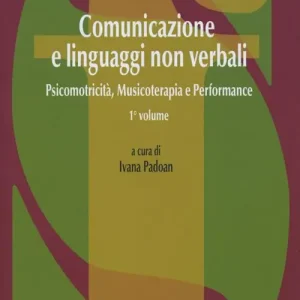 Comunicazione e linguaggi non verbali. Vol. 2 Psicomotricità, musicoterapia e performance Offerta Del Giorno
