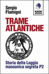 Trame atlantiche. Storia della loggia massonica segreta P2 Prezzo Scontato