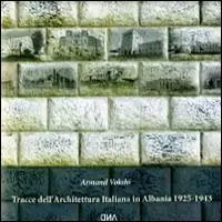 Non Perdere Tracce dell‘architettura italiana in Albania 1925-1943