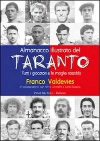 Di Tendenza Almanacco illustrato del Taranto. Tutti i giocatori e le maglie rossoblù