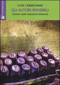Gli autori invisibili. Incontri sulla traduzione letteraria Scelto Dai Clienti