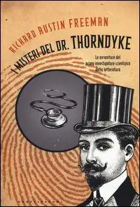 Più Venduto I misteri del Dr. Thorndyke. Le avventure del primo investigatore scientifico della letteratura