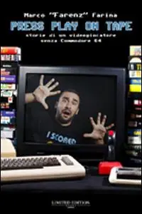 Press play on tape. Storia di un videogiocatore senza Commodore 64 Ultimissimo Modello