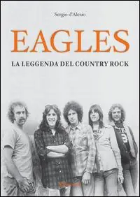 Promozione Esclusiva Eagles. La leggenda del country rock