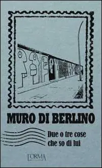 Consegna Rapida Muro di Berlino. Due o tre cose che so di lui