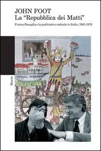 La «Repubblica dei matti». Franco Basaglia e la psichiatria radicale in Italia, 1961-1978 Nuova Collezione