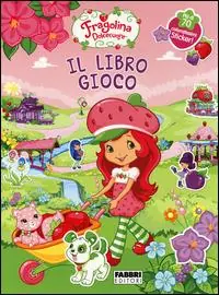 Fragolina Dolcecuore. Il libro gioco. Con adesivi Non Perdere
