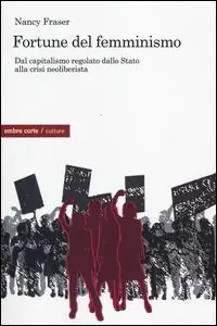 Fortune del femminismo. Dal capitalismo regolato dallo stato alla crisi neoliberalista Esclusivo