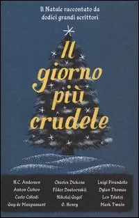 Ultime Pezzi Il giorno più crudele. Il Natale raccontato da dodici grandi scrittori