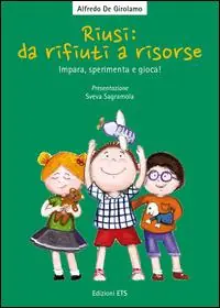 Nuovo Arrivo Riusi da rifiuti a risorse. Impara, sperimenta e gioca!