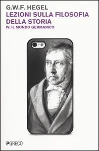Lezioni sulla filosofia della storia. Vol. 4 Il mondo germanico Subito Disponibile