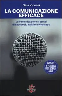 Compra Adesso La comunicazione efficace. LA comunicazione ai tempi di Facebook, Twitter e Whatsapp