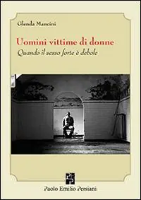Uomini vittime di donne. Quando il sesso forte è debole Must-Have