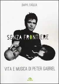 Senza frontiere. Vita e musica di Peter Gabriel Sconto