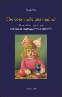 Ordina Subito Che cosa vuole una madre? Il desiderio materno nei casi di maltrattamento infantile