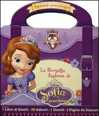 La borsetta fashion di Sofia. Sofia la principessa. Con adesivi. Ediz. illustrata Nuovo Arrivo