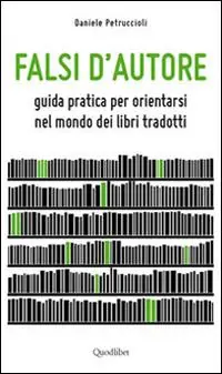Falsi d‘autore. Guida pratica per orientarsi nel mondo dei libri tradotti Soddisfatti O Rimborsati