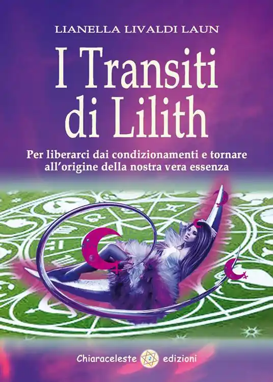 Nuovo Arrivo I transiti di Lilith. Per liberarci dai condizionamenti e tornare all‘origine della nostra vera essenza