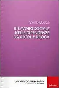 Acquista Ora Il lavoro sociale nelle dipendenze da alcol e droga