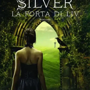 La porta di Liv. Silver. La trilogia dei sogni. Vol. 2 Saldi