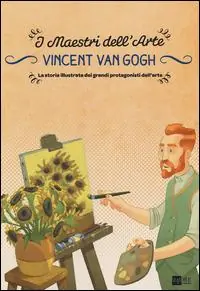 Vincent van Gogh. La storia illustrata dei grandi protagonisti dell‘arte. Ediz. illustrata Vendita Finale