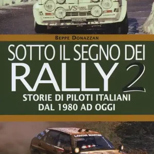 Sotto il segno dei rally. Vol. 2 Storie di piloti italiani dal 1980 ad oggi Prezzo Scontato