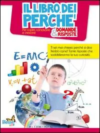 Il libro dei perché. Domande & risposte. Per capire, conoscere e crescere Scelto Dai Clienti