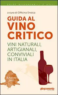 Guida al vino critico. Vini naturali, artigianali, conviviali in Italia 2015 Compra Adesso