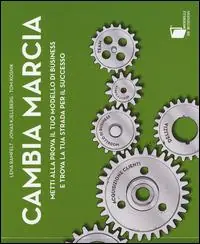 Cambia marcia. Metti alla prova il tuo modello di business e trova la tua strada per il successo Offerta Limitata