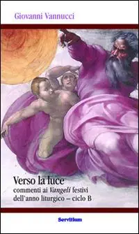 Acquista Ora Verso la luce. Commenti ai Vangeli festivi dell‘anno liturgico. Ciclo B