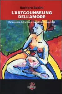 Soddisfatti O Rimborsati L‘art counseling dell‘amore. Dal pensiero distruttivo al risveglio della creatività