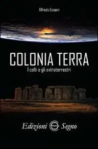Colonia terra. I Celti e gli extraterrestri Must-Have