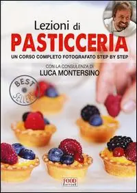 Consegna Rapida Lezioni di pasticceria. Un corso completo fotografato step by step