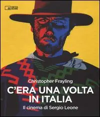 C‘era una volta in Italia. Il cinema di Sergio Leone Ultimissimo Modello