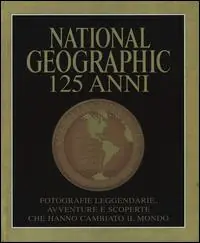 National Geographic. 125 anni. Fotografie leggendarie, avventure e scoperte che hanno cambiato il mondo. Ediz. illustrata Più Venduto