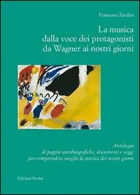 Ultime Pezzi La musica dalla voce dei protagonisti da Wagner ai nostri giorni. Antologia di pagine autobiografiche, documenti e saggi...