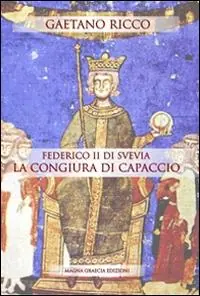 Promozione Esclusiva Federico II di Svevia e la congiura di Capaccio