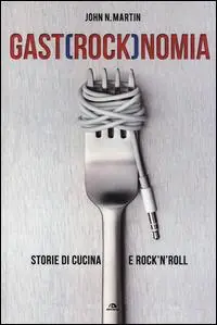 Gastrocknomia. Storie di cucina e rock‘n‘roll Professionale