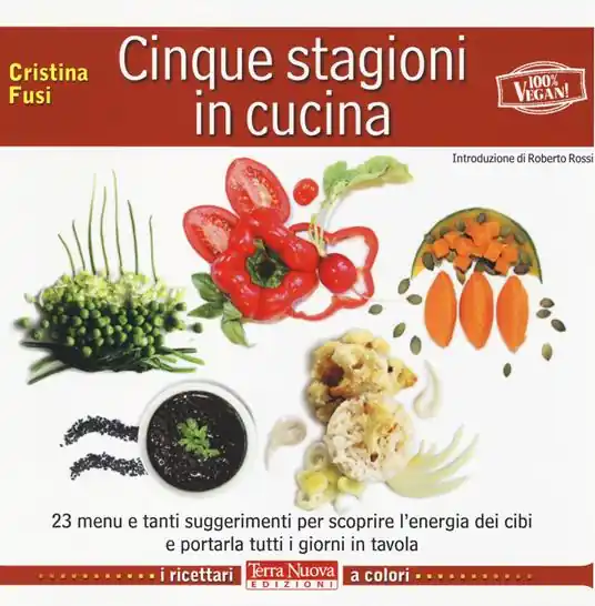 Quantità Limitata Cinque stagioni in cucina. 23 menu e tanti suggerimenti utili per scoprire l‘energia dei cibi e portarla tutti i giorni in tavola