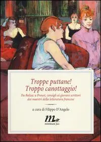 Sconto Troppe puttane! Troppo canottaggio! Da Balzac a Proust, consigli ai giovani scrittori dai maestri della letteratura francese