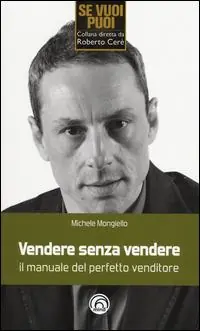 Ordina Subito Vendere senza vendere. Il manuale del perfetto venditore