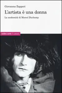 L‘artista è una donna. La modernità di Marcel Duchamp Offerta