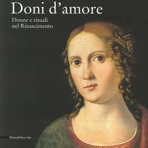Offerta Del Giorno Doni d‘amore. Donne e rituali nel Rinascimento. Catalogo della mostra (Rancate, 12 ottobre 2014-11 gennaio 2015). Ediz. illustrata