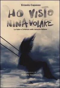 Novità Ho visto Nina volare. La fiaba e l‘infanzia nella canzone italiana