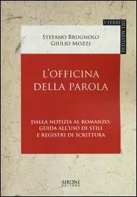 L‘ officina della parola. Dalla notizia al romanzo guida all‘uso di stili e registri della scrittura Di Tendenza