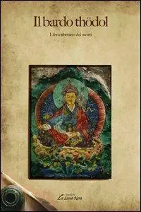 Il bardo Thödol. Libro tibetano dei morti Offerta Limitata