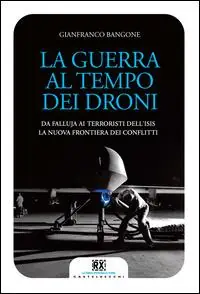 La guerra al tempo dei droni. Da Falluja ai terroristi dell‘Isis, la nuova frontiera dei conflitti Bestseller