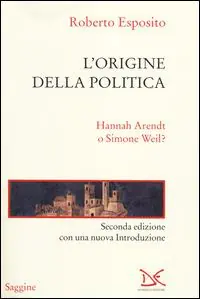 L‘ origine della politica. Hannah Arendt o Simone Weil? Super Prezzo
