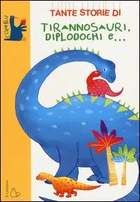 Occasione Tante storie di tirannosauri, diplodochi e.... Ediz. illustrata