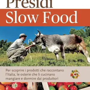 Novità Guida ai Presìdi Slow Food. Per scoprire i prodotti che raccontano l‘Italia, le osterie che li cucinano, mangiare e dormire dai produttori